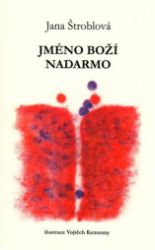 Jméno boží nadarmo - Jana Štroblová - Poezie a básně Jméno boží nadarmo