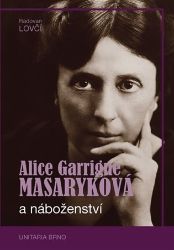 Alice Garrigue Masaryková a náboženství - Radovan Lovčí - Filozofie Alice Garrigue Masaryková a náboženství