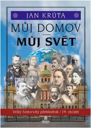 Můj domov, můj svět - (19. století) - Jan Krůta - Literatura faktu Můj domov, můj svět - (19. století)