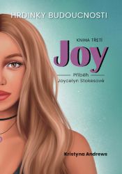 Hrdinky Budoucnosti 3 Joy - Příběh Joycelyn Stokesové - Kristyna Andrews - Young Adult Hrdinky Budoucnosti 3 Joy - Příběh Joycelyn Stokesové