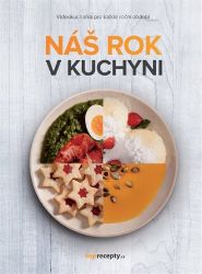 Náš rok v kuchyni - Kuchařky a nápoje Náš rok v kuchyni