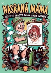 Nasraná máma 3 - Nekorektní průvodce druhým rokem mateřství Nasraná máma 3 - Nekorektní průvodce druhým rokem mateřství