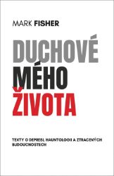 Duchové mého života - Texty o depresi, hauntologii a ztracených budoucnostech - Mark Fisher - Divadlo a film Duchové mého života - Texty o depresi, hauntologii a ztracených budoucnostech