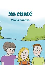 Na chatě - Yvona Kaňová - Beletrie pro děti a mládež Na chatě