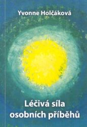 Léčivá síla osobních příběhů - Yvonne Holčáková - Psychologie Léčivá síla osobních příběhů