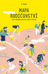 Mapa rodičovství - Jak na dokonalý vztah mezi rodičem a dítětem - Shefali Tsabary - Rodina a dítě Mapa rodičovství - Jak na dokonalý vztah mezi rodičem a dítětem