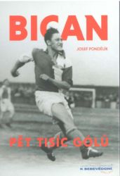 Bican - Pět tisíc gólů - Josef Pondělík - Fotbal Bican - Pět tisíc gólů