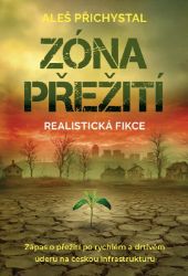 Zóna přežití - Zápas o přežití po rychlém a drtivém úderu na českou infrastruktury Zóna přežití - Zápas o přežití po rychlém a drtivém úderu na českou infrastruktury
