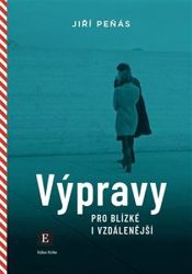 Výpravy pro blízké i vzdálenější - Jiří Peňás - Česká a slovenská beletrie Výpravy pro blízké i vzdálenější