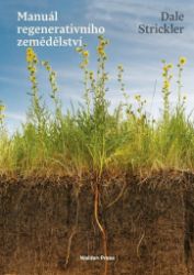 Manuál regenerativního zemědělství - Dale Strickler - Životní prostředí a ekologie Manuál regenerativního zemědělství