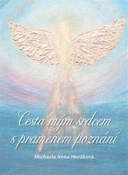 Cesta mým srdcem s pramenem poznání - Michaela Anna Horáková - Psychologie Cesta mým srdcem s pramenem poznání