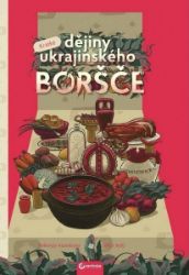 Krátké dějiny ukrajinského boršču Krátké dějiny ukrajinského boršču