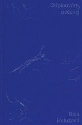 Odplouvám, nečekej - Nela Haluzová - Poezie a básně Odplouvám, nečekej