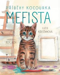 Příběhy kocourka Mefista - Lucie Křesťanová - Pohádky pro děti o zvířátkách Příběhy kocourka Mefista