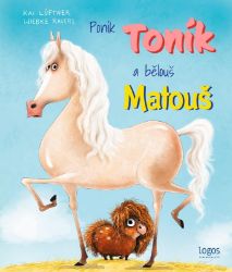 Poník Toník a bělouš Matouš - Kai Lüftner - Pohádky pro děti o zvířátkách Poník Toník a bělouš Matouš