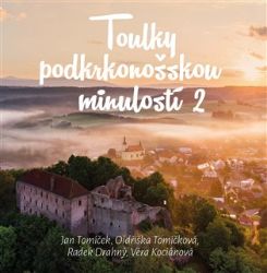 Toulky podkrkonošskou minulosti 2 - Jan Luštinec,Jan Tomíček,Oldřiška Tomíčková,Radek Drahný,František Jirásko,Věra Kociánová - Cestopisy Česká republika Toulky pojizerskou minulosti 2