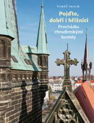 Pojďte, dobří i hříšníci - Procházka chrudimskými kostely - Tomáš Pavlík - Cestopisy Česká republika Pojďte, dobří i hříšníci