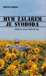 Mým žalářem je svoboda - Oldřich Bubák - Česká a slovenská poezie Mým žalářem je svoboda