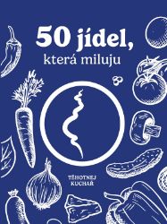 Těhotnej kuchař - 50 jídel, která miluju - Těhotnej kuchař - Kuchařky a nápoje Těhotnej kuchař - 50 jídel, která miluju