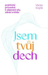 Jsem tvůj dech - Praktický průvodce k objevení síly, zdraví a klidu - Václav Krejčík - Jóga Jsem tvůj dech - Praktický průvodce k objevení síly, zdraví a klidu