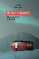 Komár s mrazem - Tyhle grónské trýzně spolu nechodí - Pavel Stejskal,Jiří Kalát - Cestopisy a reportáže Komár s mrazem - Tyhle grónské trýzně spolu nechodí