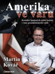 Amerika ve varu - Kronika Spojených států (nejen) v čase prezidentských voleb - Martin Kovář - Právo Amerika ve varu