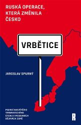 Vrbětice: ruská operace, která změnila Česko - Jaroslav Spurný - Mezinárodní vztahy Vrbětice: ruská operace, která změnila Česko