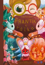 Frantík a válka - Ewa Marszalek - Fantasy, sci-fi a gamebook pro děti Frantík a válka