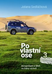 Po vlastní ose 3 - Mongolskem a Sibiří na Dálný východd - Jolana Sedláčková - Cestopisy a reportáže Po vlastní ose 3 - Mongolskem a Sibiří na Dálný východd