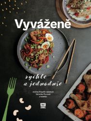 Vyváženě rychle a jednoduše - kolektiv autorů,Andrea Jakešová,Veronika Pourová,Barbora Holá,Natálie Staroveská,Magdaléna Kekrtová,Marijana Vasilić,Lucie Ščotková - Zdravá výživa Vyváženě rychle a jednoduše
