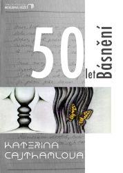 50 let Básnění - Kateřina Cajthamlová - Česká a slovenská poezie 50 let Básnění