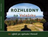 Rozhledny na Valašsku - 26 výletů po východní Moravě - Radovan Stoklasa - Mapy a průvodci Rozhledny na Valašsku - 26 výletů po východní Moravě