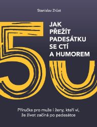 Jak přežít padesátku se ctí a humorem - Příručka pro muže i ženy, kteří ví, že život začín Jak přežít padesátku se ctí a humorem - Příručka pro muže i ženy, kteří ví, že život začín