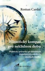 Filosofický kompas pro neklidnou dobu - Roman Cardal - Filozofie Filosofický kompas pro neklidnou dobu