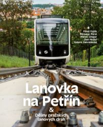 Lanovka na Petřín & Dějiny pražských lanových drah - Pavel Fojtík,Dan Hrubý,Marek Gregor,Miroslav Fürst,Helena Zahrádecká - Literatura faktu Lanovka na Petřín & Dějiny pražských lanových drah
