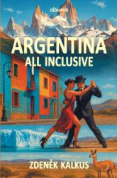 Argentina all inclusive - Zdeněk Kalkus - Cestopisy Amerika Argentina all inclusive