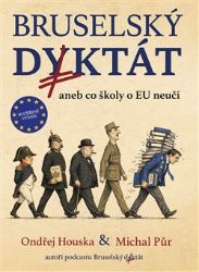 Bruselský diktát aneb co školy o EU neučí - Ondřej Houska,Michal Půr - Mezinárodní vztahy Bruselský diktát aneb co školy o EU neučí
