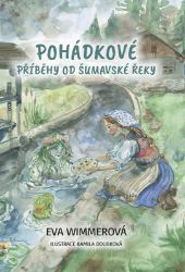 Pohádkové příběhy od šumavské řeky - Eva Wimmerová - Pohádky pro děti Pohádkové příběhy od šumavské řeky