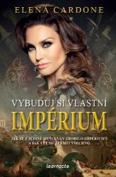 Vybuduj si vlastní impérium - Jak se z jediné myšlenky zrodilo impérium a jak i ty můžeš m