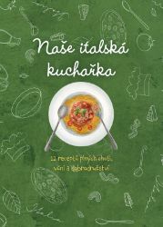 Naše italská kuchařka, 12 receptů plných chutí, vůní a dobrodružství