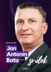 J. A. Baťa - Snílek - Petr Kopčil - Knihy J. A. Baťa - Snílek