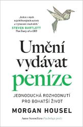 Umění vydávat peníze - Jednoduchá rozhodnutí pro bohatší život