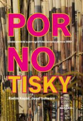 Pornotisky - České erotické a pornografické časopisy po roce 1989 - Radim Kopáč,Josef Schwarz - Knihy Pornotisky - České erotické a pornografické časopisy po roce 1989