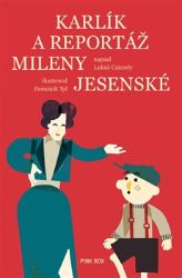 Karlík a reportáž Mileny Jesenské - Lukáš Csicsely - Dětská literatura Karlík a reportáž Mileny Jesenské