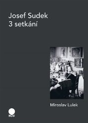 Josef Sudek - 3 setkání