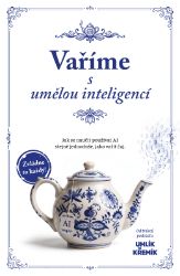 Vaříme s umělou inteligencí - Jak se naučit používat AI stejně jednoduše, jako vařit čaj - David Salomon,Adam Le Hanka - Počítače a internet Vaříme s umělou inteligencí - Jak se naučit používat AI stejně jednoduše, jako vařit čaj