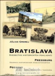 Bratislava - Svedectvo historických pohladníc (slovensky/německy/maďarsky) Bratislava - Svedectvo historických pohladníc (slovensky/německy/maďarsky)