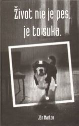 Život nie je pes, je to suka (slovensky) - Ján Marton - Dvojjazyčná literatura Život nie je pes, je to suka