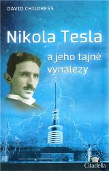 Nikola Tesla a jeho tajné vynálezy - David Hatcher Childress - Biografie a autobiografie Nikola Tesla a jeho tajné vynálezy