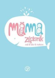 Máma Zápisník od 0 do 6 let Máma Zápisník od 0 do 6 let